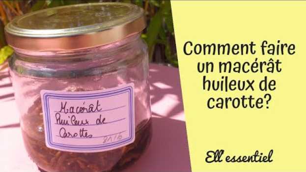 Video COMMENT FAIRE SON MACÉRÂT HUILEUX DE CAROTTE ? #bronzage #été #phytothérapie   türkçe