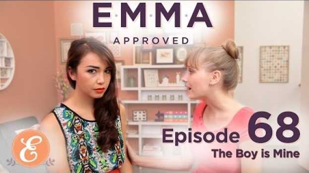 Video The Boy Is Mine – Emma Approved Ep: 68 en español