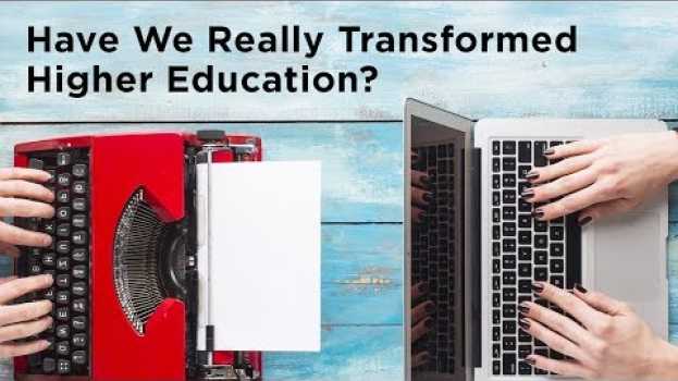 Video Have We Really Transformed Higher Education? em português