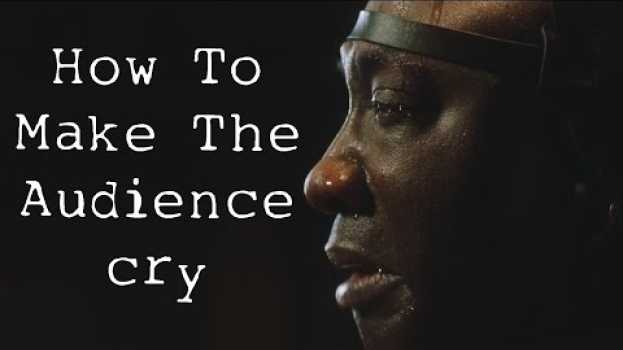 Video How To Make The Audience Cry auf Deutsch