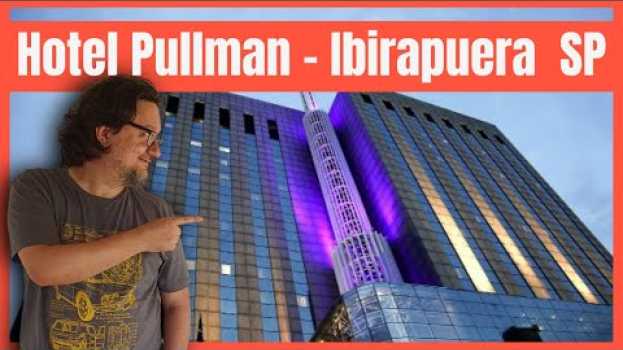 Video Hotel PULLMAN São Paulo Ibirapuera - Fiquei hospedado e a localização é ótima, perto do shopping en français