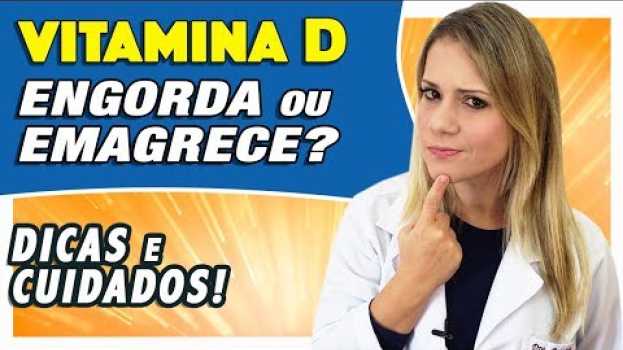 Video Vitamina D Engorda ou Emagrece? [DICAS e CUIDADOS] in English