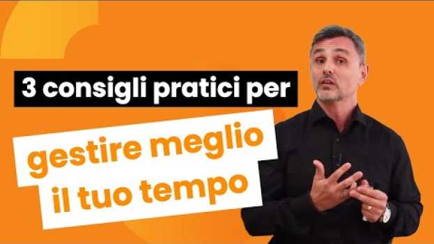 Video Tre consigli pratici per gestire al meglio il tuo tempo | Filippo Ongaro in English