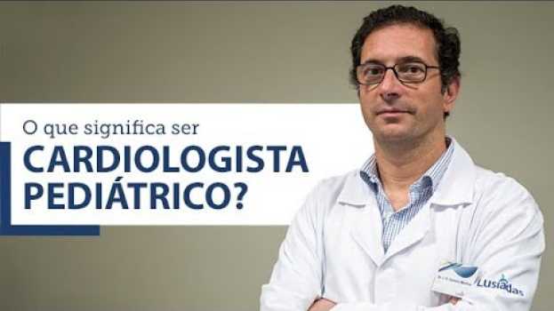 Video O que significa ser um cardiologista pediátrico? auf Deutsch
