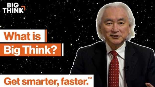 Video What is Big Think? Get smarter, faster, with the world's greatest minds. po polsku