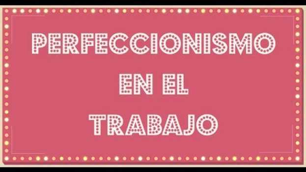 Video Qué es ser perfeccionista, qué consecuencias tiene y cómo evitarlo in English
