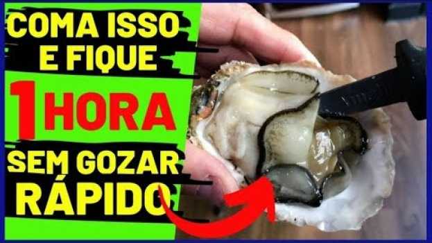 Video Coma Esse Alimento MILAGROSO Para Não GOZAR RAPIDO DEMAIS e Acabe Com a EJACULAÇÃO PRECOCE em português