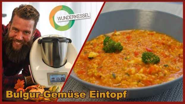 Video Bulgur Gemüseeintopf - Thermomix Rezepte aus dem Wunderkessel in English