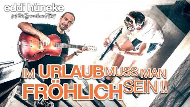 Video Im Urlaub muss man fröhlich sein | offizielles Musikvideo | Eddi Hüneke em português