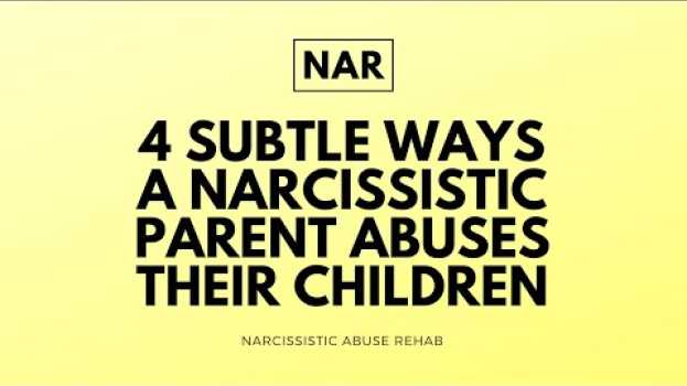 Video 4 Subtle Ways A Narcissistic Parent Abuses Their Children   türkçe