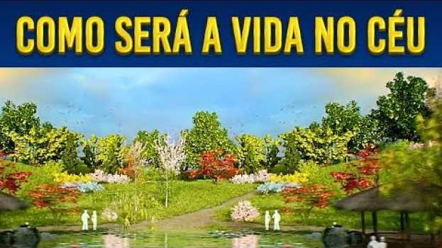 Video VOCÊ VAI SE SURPREENDER AO DESCOBRIR COMO SERÁ A VIDA NO CÉU in English