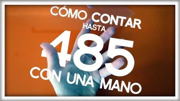 Видео Cómo Contar hasta 485 con UNA MANO на русском