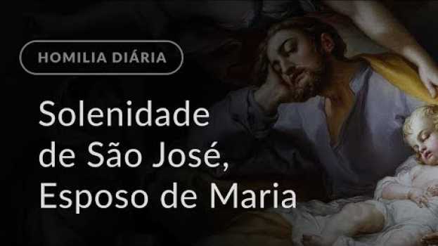 Video Solenidade de São José, Esposo da Virgem Maria (Homilia Diária.1111) auf Deutsch