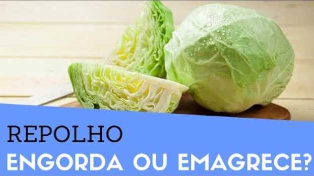 Video Comer Repolho ENGORDA ou Emagrece? Ajuda a QUEIMAR GORDURA e saciar a fome? [Calorias e Benefícios] su italiano