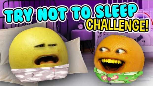 Video Annoying Orange - Try Not to Sleep Challenge! su italiano