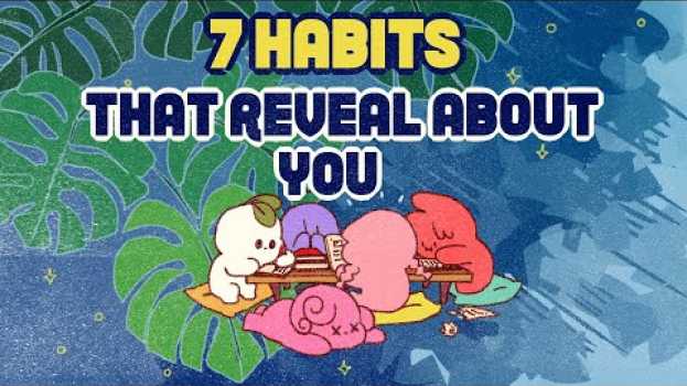 Video 7 Habits That Reveal A Lot About Your Personality en español