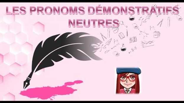 Video APPRENDRE LE FRANÇAIS: LES PRONOMS DÉMONSTRATIFS NEUTRES (ce, ceci, cela/ça) in English