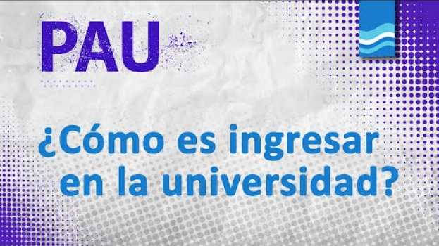 Видео PAU - ¿Cómo es ingresar en la universidad? на русском