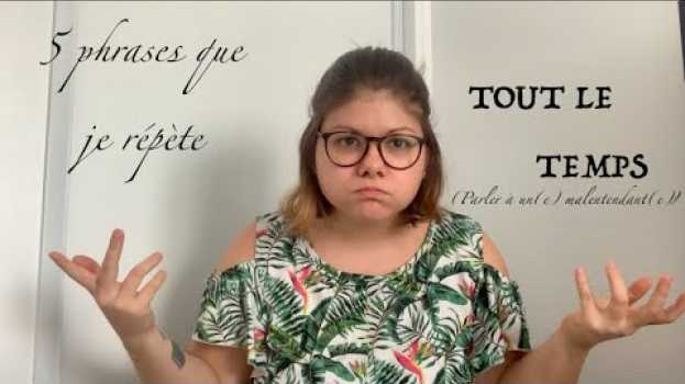 Video 5 phrases que je répète TOUT LE TEMPS (parler à un(e) malentendant(e)) en español