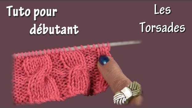 Video Tuto tricot : Apprendre à faire des torsades su italiano