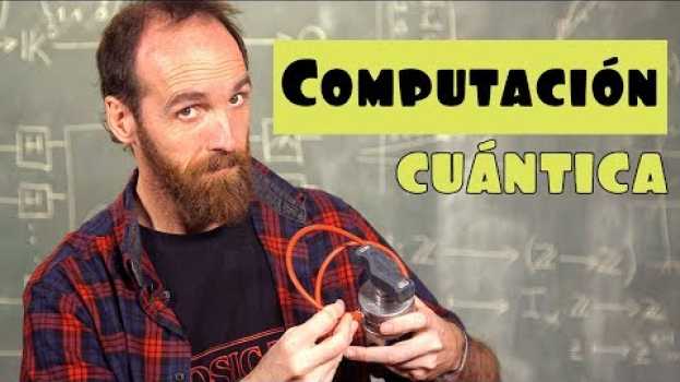 Video ¿Qué es y cómo funciona la COMPUTACIÓN CUÁNTICA? en français