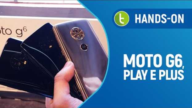 Video Moto G6, Play e Plus: Tudo sobre o "lançamento do ano" da Motorola auf Deutsch
