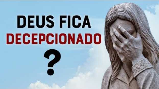 Video DEUS PODE FICAR DECEPCIONADO CONOSCO? - Momento com Deus su italiano