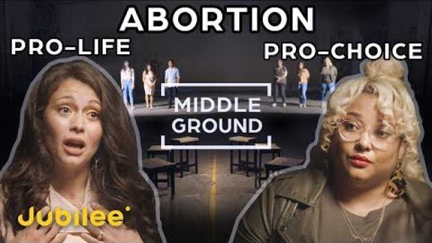 Video Pro-Choice vs Pro-Life: Can They See Eye To Eye? | Middle Ground auf Deutsch