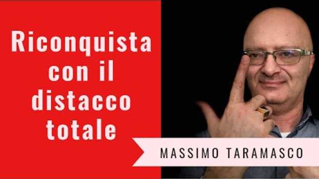 Video Per riconquistare devi necessariamente passare dal distacco totale en español