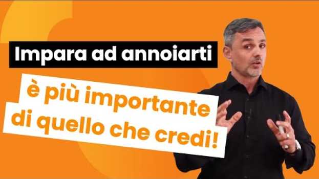 Video Impara ad annoiarti, è più importante di quello che credi | Filippo Ongaro   türkçe