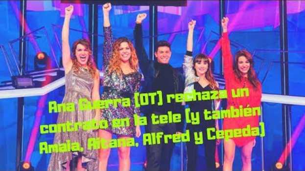 Video Ana Guerra (OT) rechaza un contrato en la tele (y también Amaia, Aitana, Alfred y Cepeda) in English