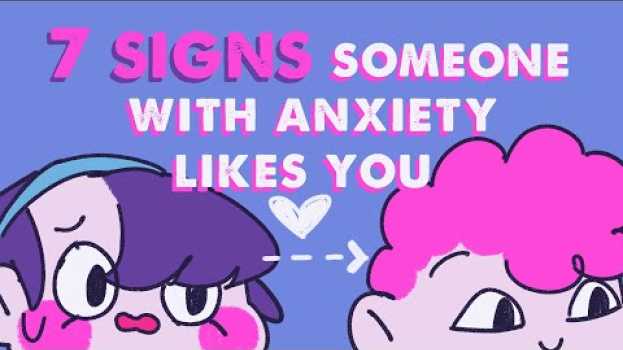 Video 7 Signs Someone with Anxiety Likes You auf Deutsch