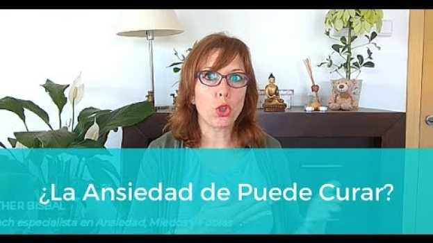 Video ¿La Ansiedad se Puede Curar? en español