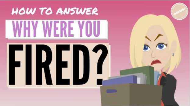 Video WHY WERE YOU FIRED? | How to Answer Truthfully en français