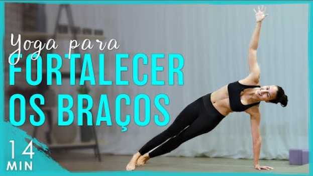 Video Yoga para FORTALECER e TONIFICAR os BRAÇOS (melhore a prática e defina os braços!) | Fernanda Yoga auf Deutsch