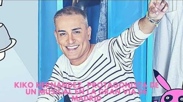 Video Kiko Hernández, protagonista de un musical en la Gran Vía de Madrid   türkçe