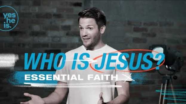 Video 1. Who is Jesus? | Essential Faith auf Deutsch