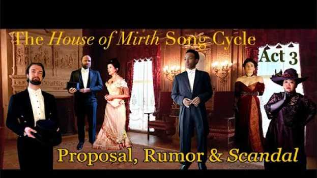 Video The House of Mirth Song Cycle Act 3: Proposal, Rumor and Scandal auf Deutsch