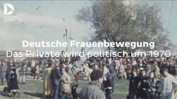 Video Deutsche Frauenbewegung: Das Private wird politisch um 1970 | #FokusDHM en español