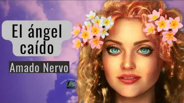Video El ángel caído *Autor Amado Nervo*** su italiano