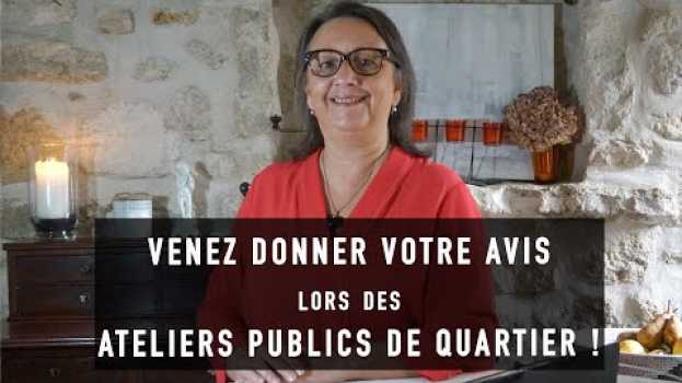Video VENEZ DONNER VOTRE AVIS lors des ATELIERS PUBLICS DE QUARTIER ! avec SYLVIE SEVIN-MONTEL en français