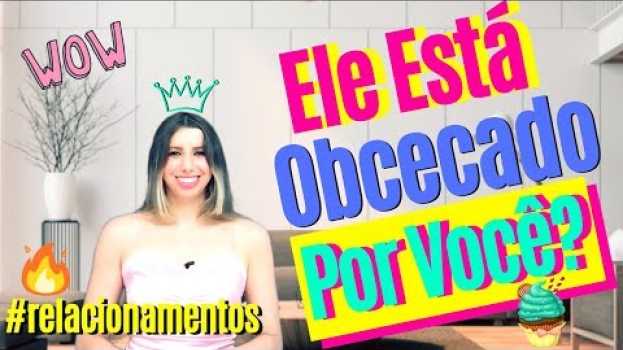 Video 10 Sinais de Que Ele Está Obcecado Por Você (Descubra!) su italiano