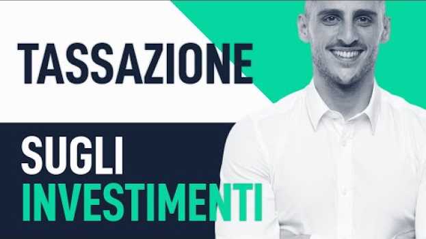 Video Tassazione sugli investimenti: Tutto quello che devi sapere   türkçe