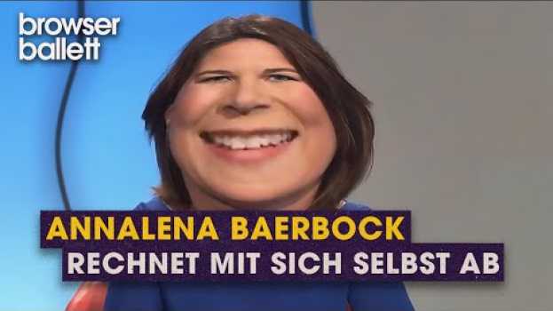 Video Annalena Baerbock rechnet mit sich selbst ab | Browser Ballett po polsku