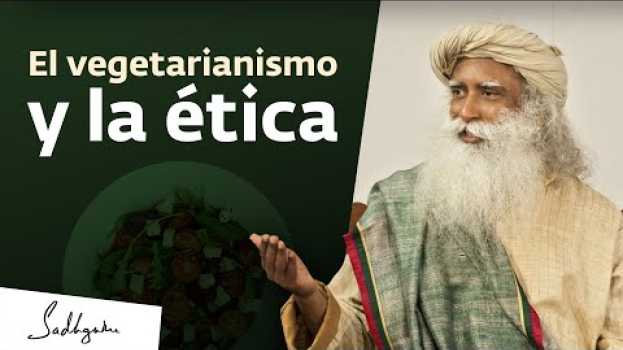 Video ¿Es el vegetarianismo una cuestión de ética? | Sadhguru su italiano