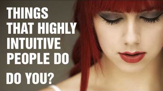 Video 15 Things Highly Intuitive People Do Differently em português