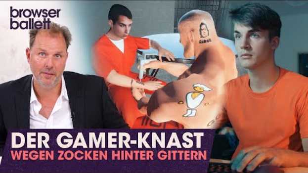 Video Der Gamer-Knast - Wegen Zocken hinter Gittern | Browser Ballett in English