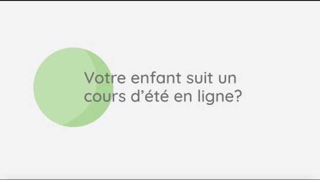 Video CAVLFO - Votre enfant suit un cours d’été en ligne em português
