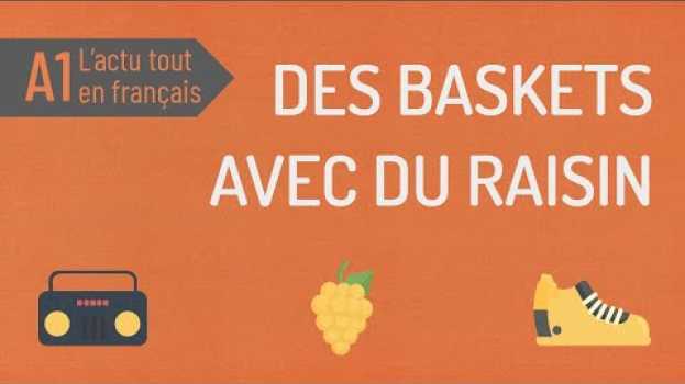 Video Compréhension orale A1 | L'actu tout en français : des baskets en raisin 🍇 in English