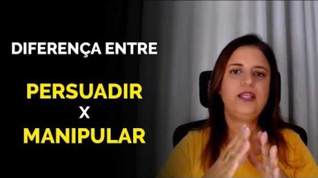 Video Qual a diferença entre persuadir e manipular pessoas | Leandra Soares en español